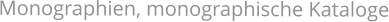 Monographien, monographische Kataloge