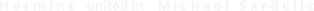 H e r m i n e   united in    M i c h a e l   S a r d e l i c